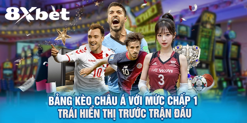 Kèo Chấp 1 Là Gì? Hướng Dẫn Đọc Kèo Và Cách Tính Chuẩn Nhất