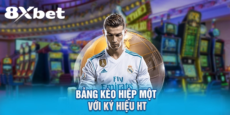 Bảng kèo hiệp một với ký hiệu HT.
