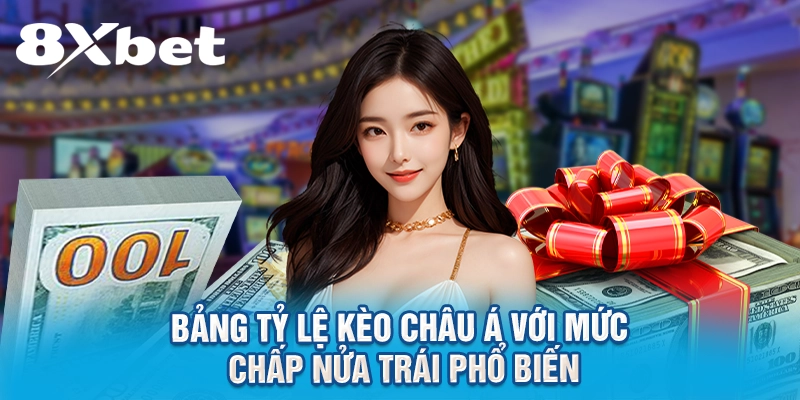 Bảng tỷ lệ kèo châu Á với mức chấp nửa trái phổ biến