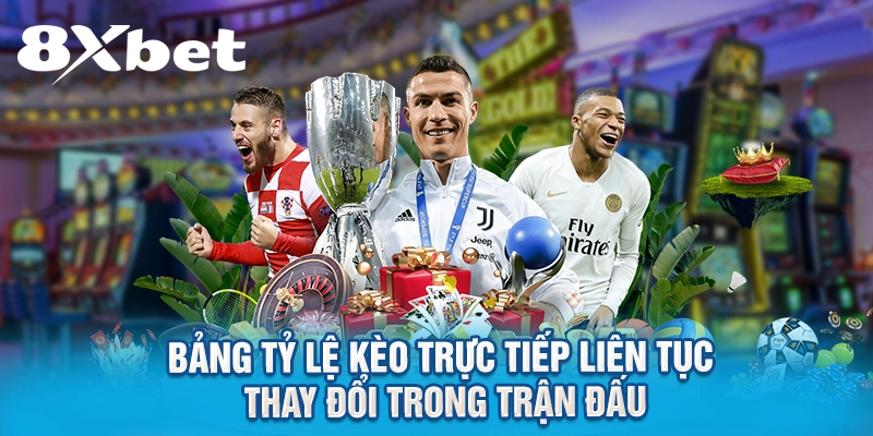 Bảng tỷ lệ kèo trực tiếp liên tục thay đổi trong trận đấu