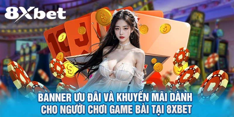 Banner ưu đãi và khuyến mãi dành cho người chơi game bài tại 8XBET