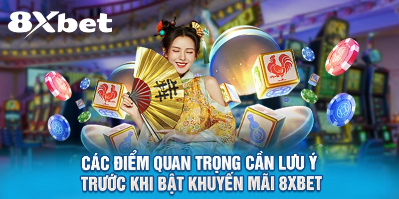 Các điểm quan trọng cần lưu ý trước khi bật khuyến mãi 8XBET