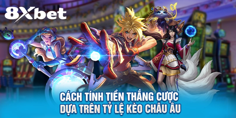 Cách tính tiền thắng cược dựa trên tỷ lệ kèo châu Âu