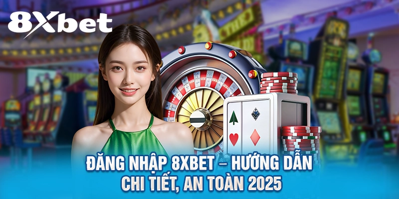 Đăng Nhập 8XBET – Hướng Dẫn Chi Tiết, An Toàn 2026