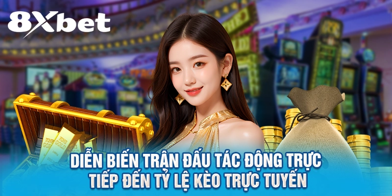 Diễn biến trận đấu tác động trực tiếp đến tỷ lệ kèo trực tuyến