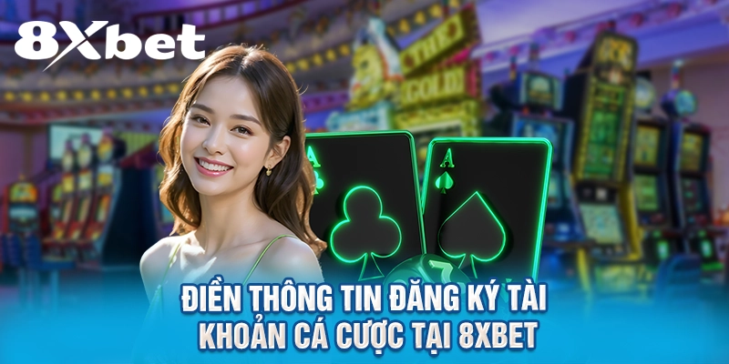 Điền thông tin đăng ký tài khoản cá cược tại 8XBET
