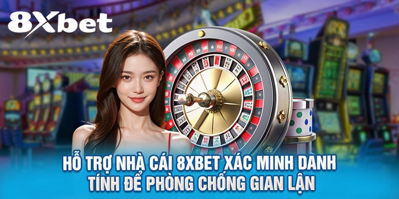 Hỗ trợ nhà cái 8XBET xác minh danh tính để phòng chống gian lận