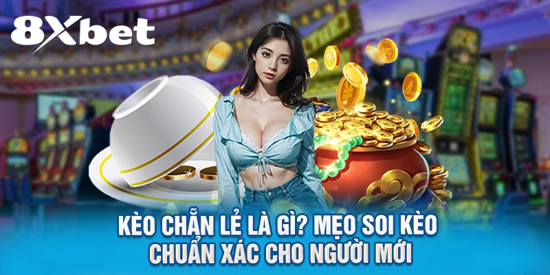 Kèo Chẵn Lẻ Là Gì? Mẹo Soi Kèo Chuẩn Xác Cho Người Mới