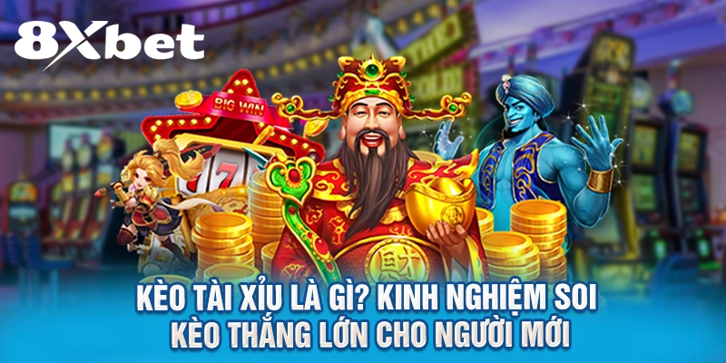Kèo Tài Xỉu Là Gì? Kinh Nghiệm Soi Kèo Thắng Lớn Cho Người Mới