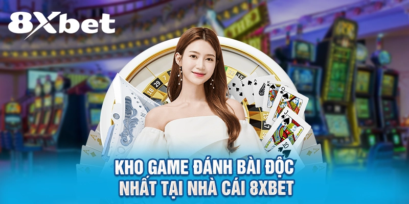 Casino 8xbet độc nhất trên thị trường