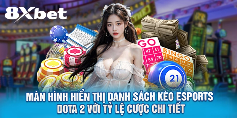 Màn hình hiển thị danh sách kèo esports Dota 2 với tỷ lệ cược chi tiết