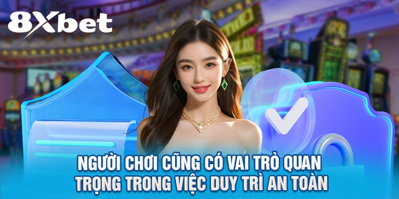Người chơi cũng có vai trò quan trọng trong việc duy trì an toàn 
