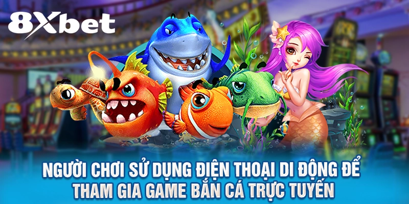 Người chơi sử dụng điện thoại di động để tham gia game bắn cá trực tuyến