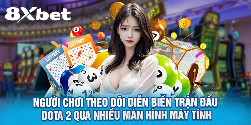 Người chơi theo dõi diễn biến trận đấu Dota 2 qua nhiều màn hình máy tính