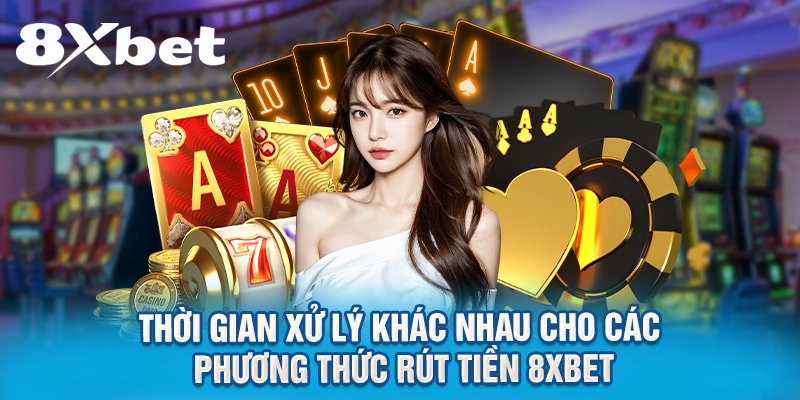 Thời gian xử lý khác nhau cho các phương thức rút tiền 8XBET