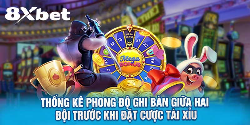 Thống kê phong độ ghi bàn giữa hai đội trước khi đặt cược tài xỉu