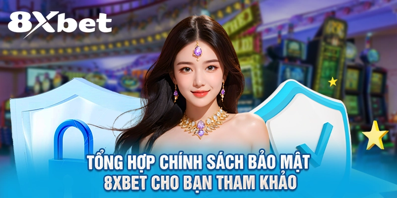 Tổng hợp chính sách bảo mật 8XBET cho bạn tham khảo