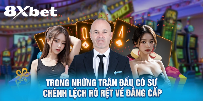 Trong những trận đấu có sự chênh lệch rõ rệt về đẳng cấp