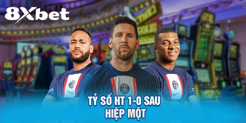 Tỷ số HT 1-0 sau hiệp một