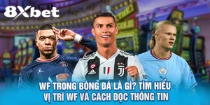 WF trong bóng đá là gì? Tìm hiểu vị trí WF và cách đọc thông tin
